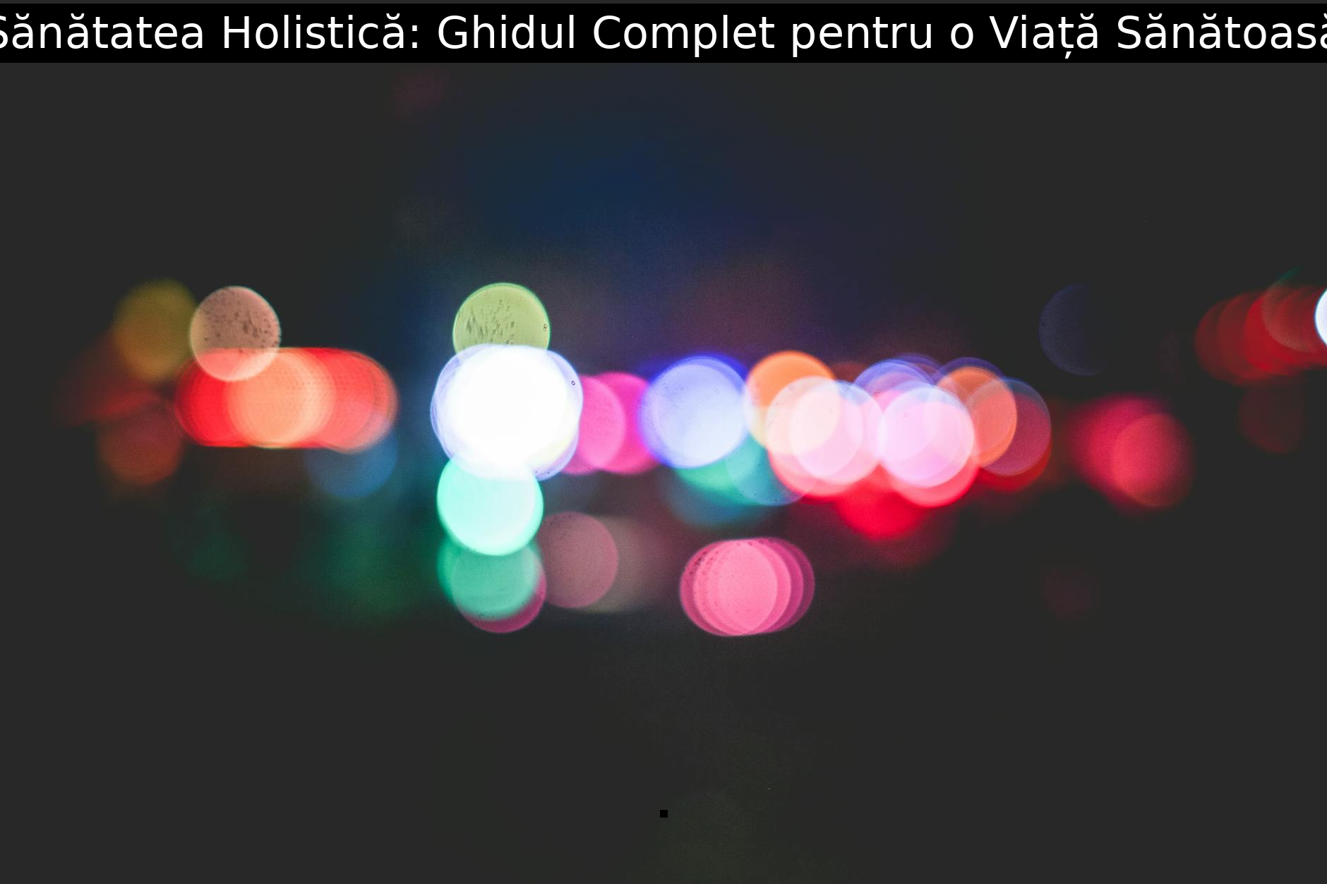 Sănătatea Holistică: Ghidul Complet pentru o Viață Sănătoasă